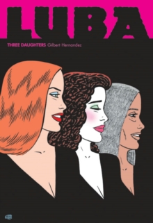 Love And Rockets: Luba - Three Daughters : A Love & Rockets Book, Paperback / softback Book Love And Rockets: Luba - Three Daughters : A Love & Rockets Book, Paperback / softback Book