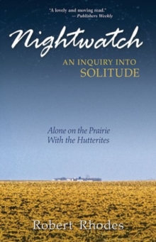 Nightwatch: An Inquiry Into Solitude : Alone On The Prairie With The Hutterites, Paperback / softback Book Nightwatch: An Inquiry Into Solitude : Alone On The Prairie With The Hutterites, Paperback / softback Book