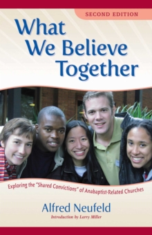 What We Believe Together : Exploring the ?Shared Convictions? of Anabaptist-Related Churches