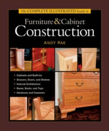 The Complete Illustrated Guide to Furniture and Cabinet Construction, Hardback Book The Complete Illustrated Guide to Furniture and Cabinet Construction, Hardback Book