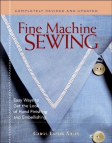 Fine Machine Sewing : Easy Ways to Get the Look of Hand Finishing and Embellishing, Paperback Book Fine Machine Sewing : Easy Ways to Get the Look of Hand Finishing and Embellishing, Paperback Book