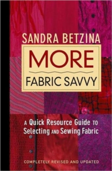 More Fabric Savvy : A Quick Resource Guide to Selecting and Sewing Fabric, Hardback Book More Fabric Savvy : A Quick Resource Guide to Selecting and Sewing Fabric, Hardback Book