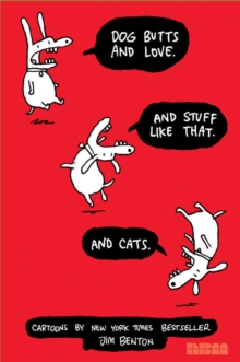 Dog Butts And Love. And Stuff Like That. And Cats. : Cartoons by Jim Benton, Paperback / softback Book Dog Butts And Love. And Stuff Like That. And Cats. : Cartoons by Jim Benton, Paperback / softback Book