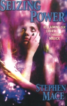 Seizing Power : Reclaiming Our Liberty Through Magick, Paperback / softback Book Seizing Power : Reclaiming Our Liberty Through Magick, Paperback / softback Book