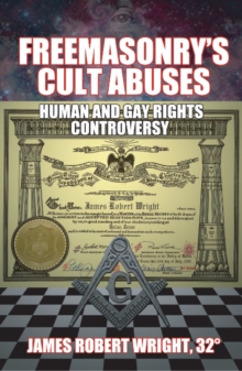 Freemasonry's Cult Abuses : Human & Gay Rights Controversy, Paperback / softback Book Freemasonry's Cult Abuses : Human & Gay Rights Controversy, Paperback / softback Book