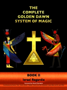 The Complete Golden Dawn System of Magic : Book II