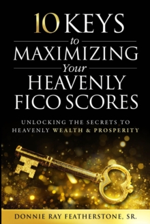 10 Keys to Maximizing Your Heavenly FICO Scores