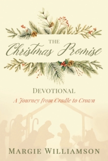 The Christmas Promise Devotional : A Journey from Cradle to Crown