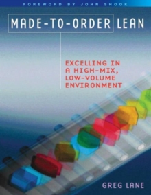 Made-to-Order Lean : Excelling in a High-Mix, Low-Volume Environment