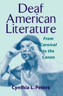 Deaf American Literature : From Carnival to the Canon