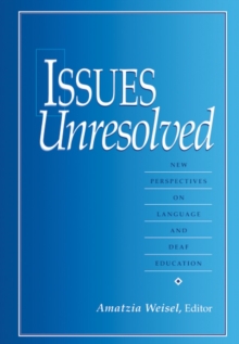 Issues Unresolved : New Perspectives on Language and Deaf Education