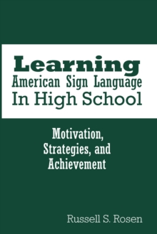 Learning American Sign Language in High School : Motivation, Strategies, and Achievement