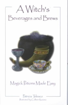 A Witch's Beverages and Brews : Magick Potions Made Easy