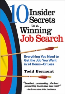 10 Insider Secrets to a Winning Job Search : Everything You Need to Get the Job You Want in 24 Hours - or Less, Paperback / softback Book 10 Insider Secrets to a Winning Job Search : Everything You Need to Get the Job You Want in 24 Hours - or Less, Paperback / softback Book