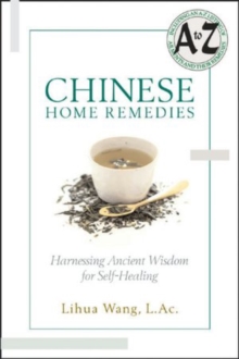 Chinese Home Remedies : Harnessing Ancient Wisdom for Self-Healing, Paperback / softback Book Chinese Home Remedies : Harnessing Ancient Wisdom for Self-Healing, Paperback / softback Book