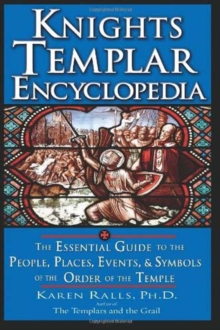 Red Wheel/Weiser Knights Templar Encyclopedia , The Essential Guide To The People, Places, Events, And Symbols Of The Order Of The Temple