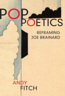 Pop Poetics : Reframing Joe Brainard, Paperback Book Pop Poetics : Reframing Joe Brainard, Paperback Book