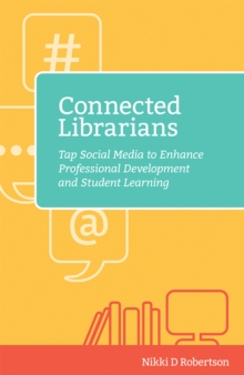 Connected Librarians : Tap Social Media to Enhance Professional Development and Student Learning, Paperback / softback Book Connected Librarians : Tap Social Media to Enhance Professional Development and Student Learning, Paperback / softback Book