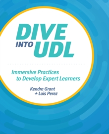 Dive into UDL : Immersive Practices to Develop Expert Learners, Paperback Book Dive into UDL : Immersive Practices to Develop Expert Learners, Paperback Book
