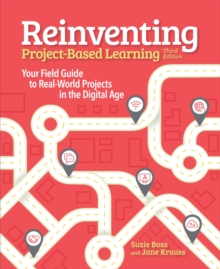 Reinventing Project-Based Learning : Your Field Guide to Real-World Projects in the Digital Age, Paperback / softback Book Reinventing Project-Based Learning : Your Field Guide to Real-World Projects in the Digital Age, Paperback / softback Book