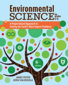 Environmental Science for Grades 6-12 : A Project-Based Approach to Solving the Earth's Most Urgent Problems