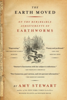 The Earth Moved : On The Remarkable Achievements Of Earthworms