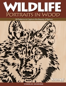 Wildlife Portraits in Wood : 30 Patterns to Capture the Beauty of Nature