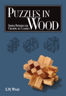 Puzzles in Wood : Simple Patterns for Creating 45 Classics