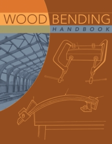 Wood Bending Handbook : Unlock the Secrets of Curving Wood