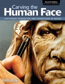 Carving the Human Face, Second Edition, Revised & Expanded : Capturing Character and Expression in Wood