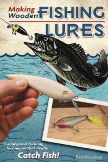 Making Wooden Fishing Lures : Carving and Painting Techniques that Really Catch Fish