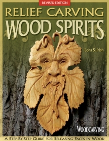 Relief Carving Wood Spirits, Revised Edition : A Step-By-Step Guide for Releasing Faces in Wood