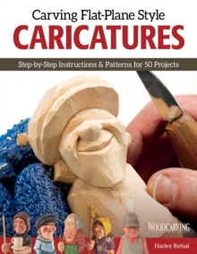 Carving Flat-Plane Style Caricatures : Step-by-Step Instructions & Patterns for 50 Projects