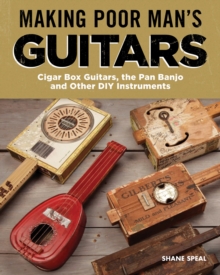 Making Poor Man's Guitars : Cigar Box Guitars and Other DIY Instruments