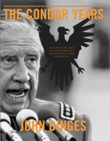 The Condor Years : How Pinochet and His Allies Brought Terrorism to Three Continents, Paperback / softback Book The Condor Years : How Pinochet and His Allies Brought Terrorism to Three Continents, Paperback / softback Book