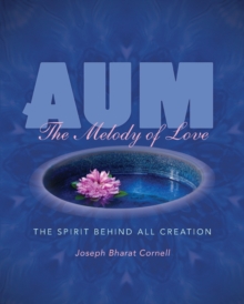 Aum: the Melody of Love : The Melody of Lovethe Spirit Behind All Creation, Paperback / softback Book Aum: the Melody of Love : The Melody of Lovethe Spirit Behind All Creation, Paperback / softback Book