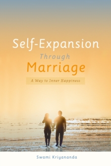 Self-Expansion Through Marriage : A Way to Inner Happiness, Paperback / softback Book Self-Expansion Through Marriage : A Way to Inner Happiness, Paperback / softback Book