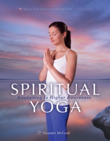 Spiritual Yoga : Awakening to Higher Awareness, Paperback / softback Book Spiritual Yoga : Awakening to Higher Awareness, Paperback / softback Book