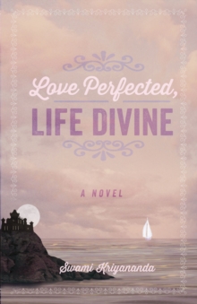 Love Perfected, Life Divine : A Novel, Paperback / softback Book Love Perfected, Life Divine : A Novel, Paperback / softback Book