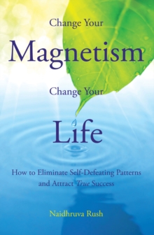 Change Your Magentism, Change Your Life : How to Eliminare Self-Defeating Patterns and True Success, Paperback / softback Book Change Your Magentism, Change Your Life : How to Eliminare Self-Defeating Patterns and True Success, Paperback / softback Book