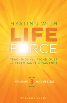 Healing with Life Force, Volume 3-Magnetism : Teachings and Techniques of Paramhansa Yogananda