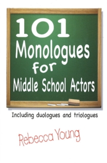 101 Monologues for Middle School Actors : Including Duologues & Triologues, Paperback / softback Book 101 Monologues for Middle School Actors : Including Duologues & Triologues, Paperback / softback Book