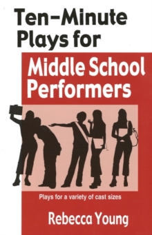 Ten-Minute Plays for Middle School Performers : Plays for a Variety of Cast Sizes, Paperback / softback Book Ten-Minute Plays for Middle School Performers : Plays for a Variety of Cast Sizes, Paperback / softback Book