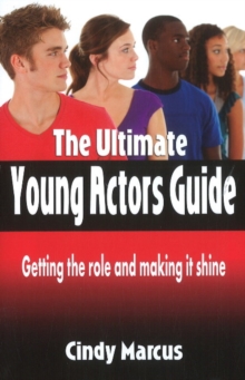 Ultimate Young Actor's Guide : Getting the Role & Making It Shine, Paperback Book Ultimate Young Actor's Guide : Getting the Role & Making It Shine, Paperback Book