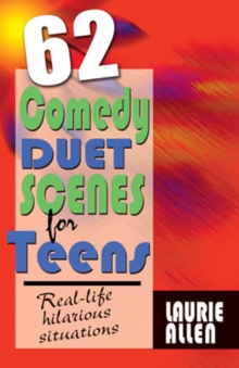 Sixty-Two Comedy Duet Scenes for Teens : Real-Life Hilarious Situations, Hardback Book Sixty-Two Comedy Duet Scenes for Teens : Real-Life Hilarious Situations, Hardback Book