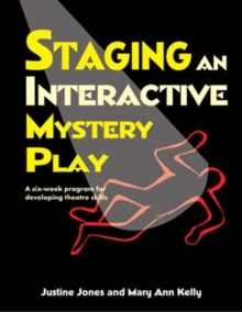 Staging an Interactive Mystery Play : A Six-Week Program for Developing Theatre Skills, Spiral bound Book Staging an Interactive Mystery Play : A Six-Week Program for Developing Theatre Skills, Spiral bound Book