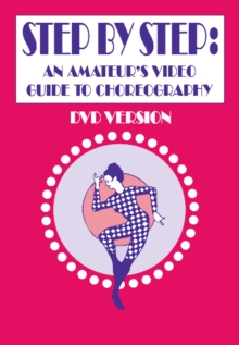 Step by Step : An Amateur's Video Guide to Choreography, Digital Book Step by Step : An Amateur's Video Guide to Choreography, Digital Book