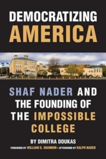Democratizing America : Shaf Nader and the Founding of an Impossible College, Paperback Book Democratizing America : Shaf Nader and the Founding of an Impossible College, Paperback Book