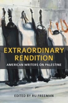 Extraordinary Rendition : American Writers on Palestine, Paperback / softback Book Extraordinary Rendition : American Writers on Palestine, Paperback / softback Book