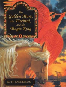 The Golden Mare, the Firebird, and the Magic Ring, Hardback Book The Golden Mare, the Firebird, and the Magic Ring, Hardback Book